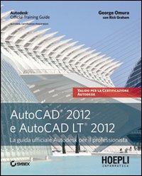 AutoCAD 2012 e AutoCAD LT 2012. La guida ufficiale Autodesk per il professionista