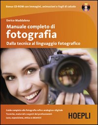 Manuale completo di fotografia. Dalla tecnica al linguaggio fotografico