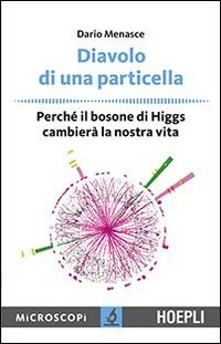 Diavolo di una particella. Perché il bosone di Higgs cambierà la nostra vita