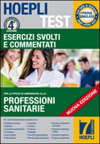 Hoepli test. Esercizi svolti e commentati per i test di ammissione all'università. Vol. 7: Professioni sanitarie