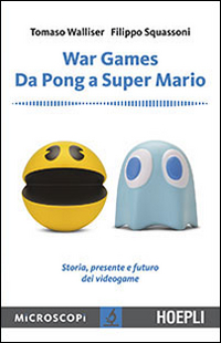 War games. Da Pong a Super Mario. Storia, presente e futuro dei videogame