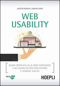 Web usability. Guida completa alla user experience e all'usabilità per comunicare e vendere online