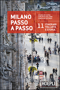 Milano passo a passo. La storia della città in 11 itinerari
