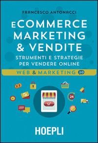 Ecommerce marketing & vendite. Strumenti e strategie per vendere online