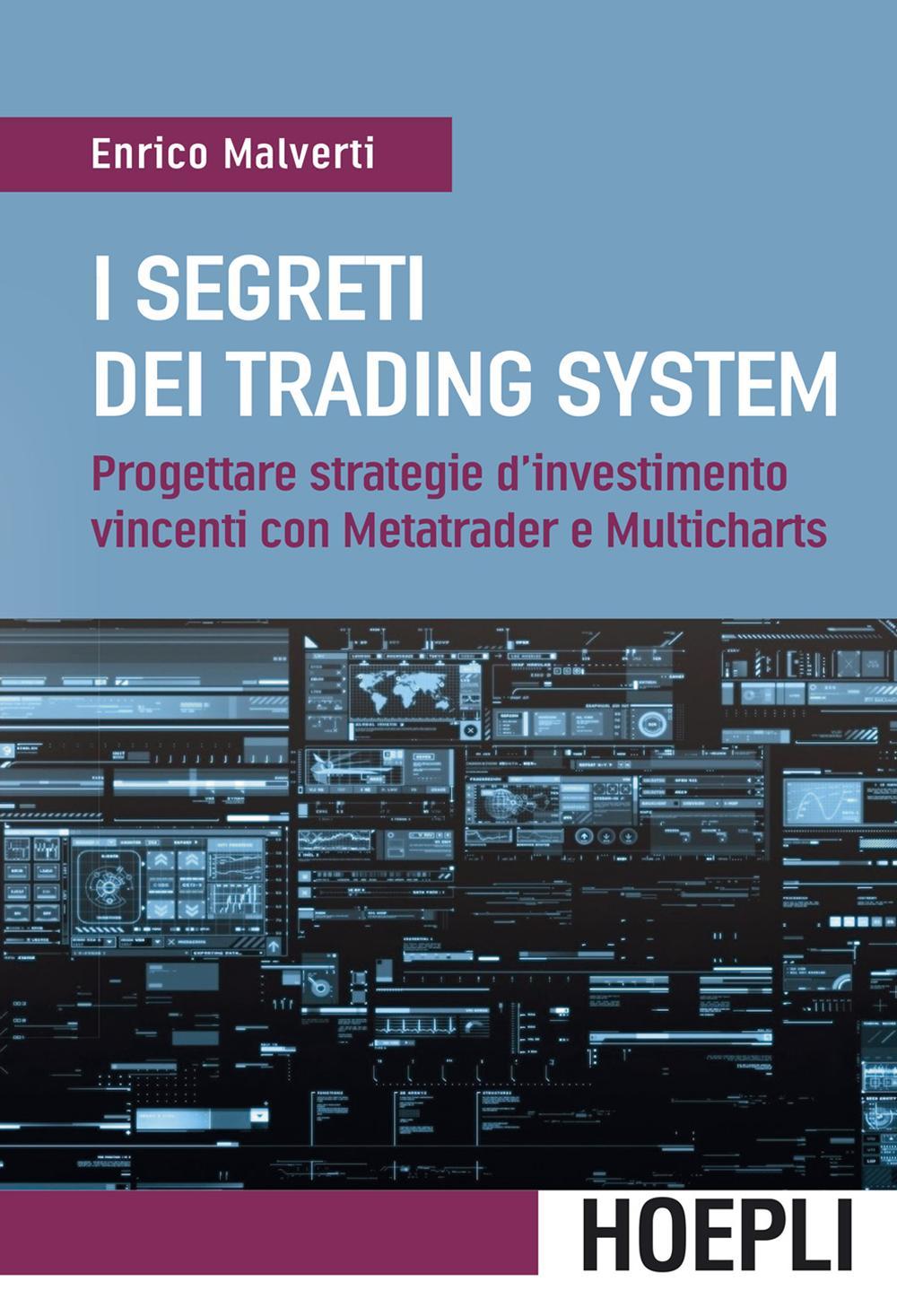 I segreti dei trading system. Progettare strategie d'investimento vincenti con Metatrader e Multicharts