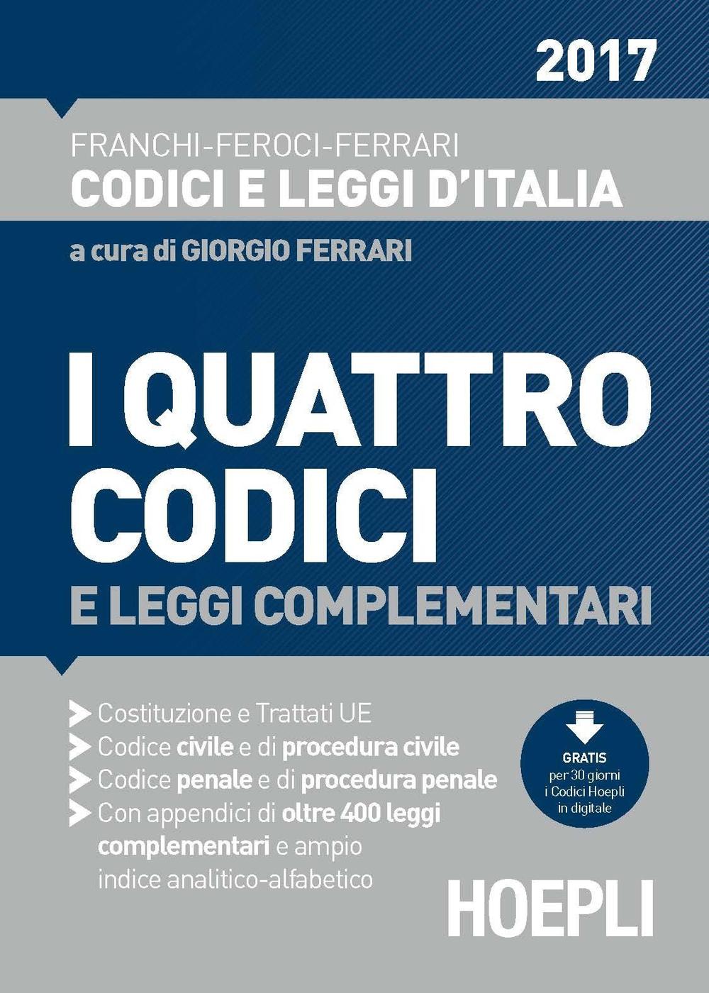 I quattro codici 2017 e leggi complementari. Costituzione e trattati UE. Codice civile e di procedura civile. Codice penale e di procedura penale