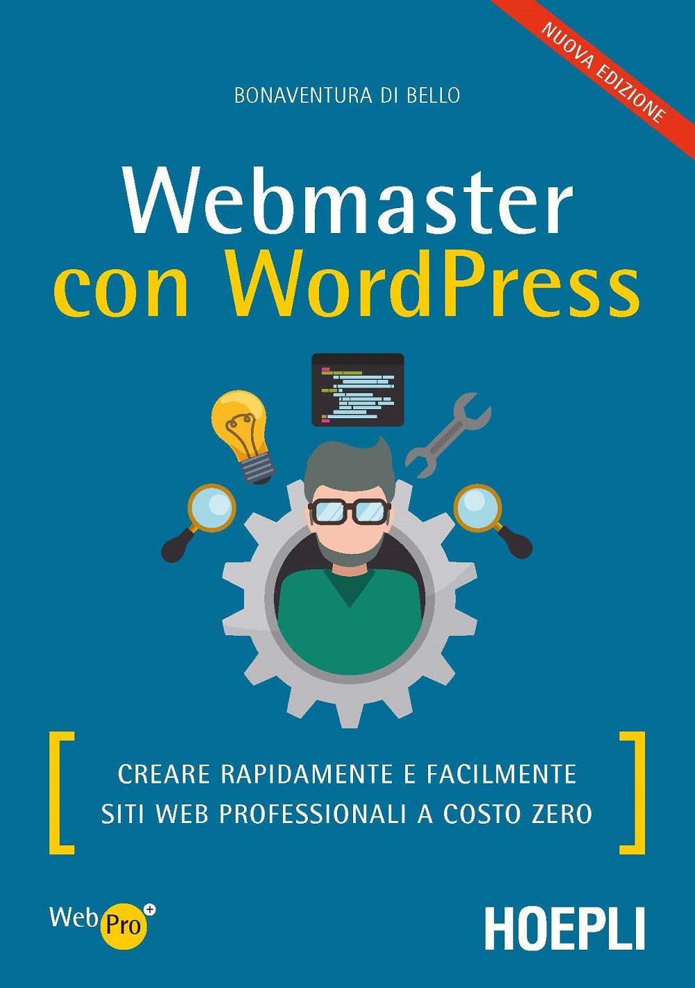 Webmaster con WordPress. Creare rapidamente e facilmente siti web professionali a costo zero