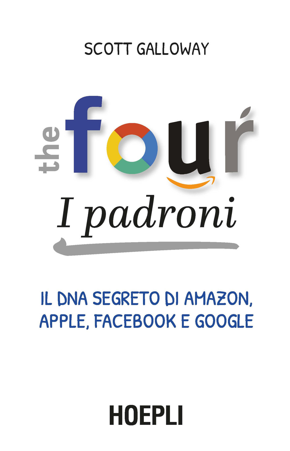 The four. I padroni. Il DNA segreto di Amazon, Apple, Facebook e Google