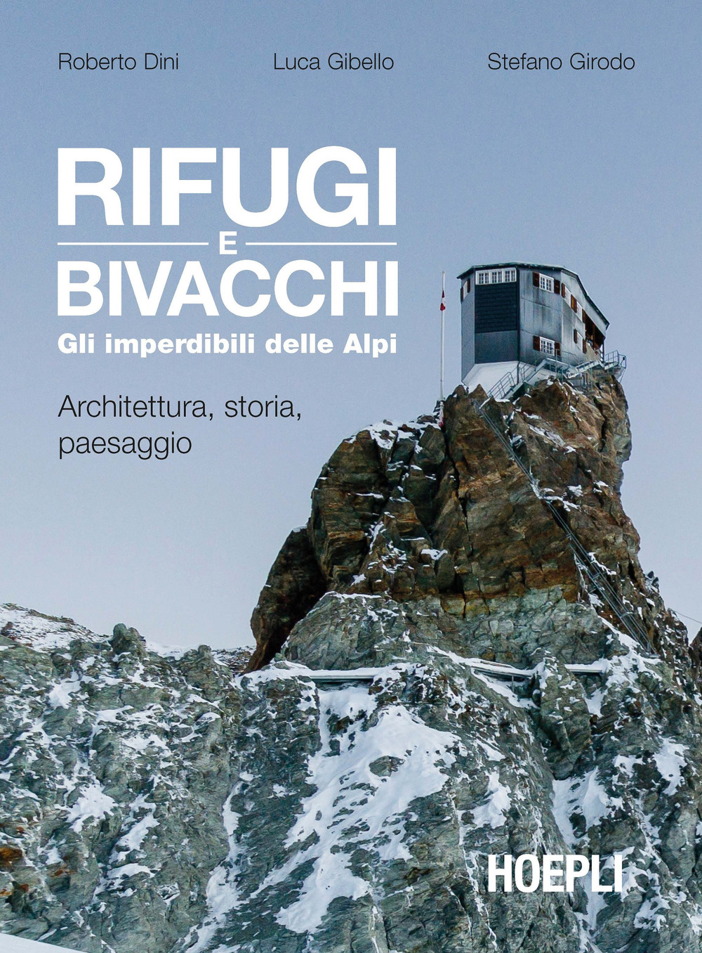 Rifugi e bivacchi. Gli imperdibili delle Alpi. Architettura, storia, paesaggio