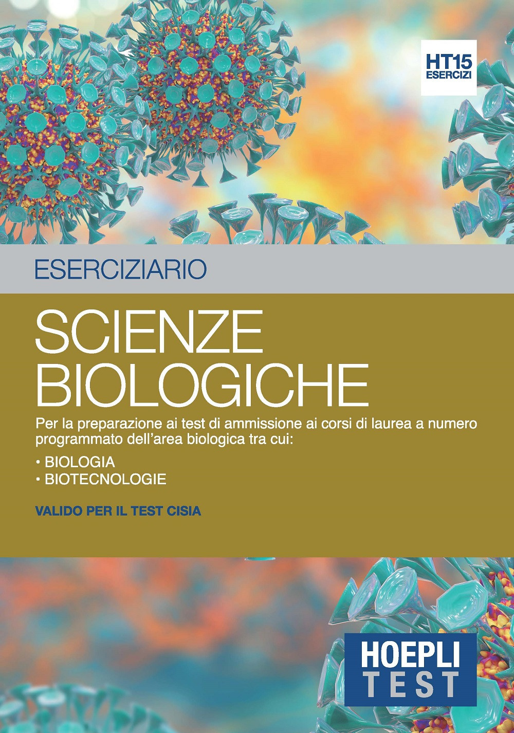 Hoepli Test. Eserciziario. Scienze biologiche. Per la preparazione ai test di ammissione ai corsi di laurea a numero programmato dell'area biologica tra cui: Biologia Biotecnologie