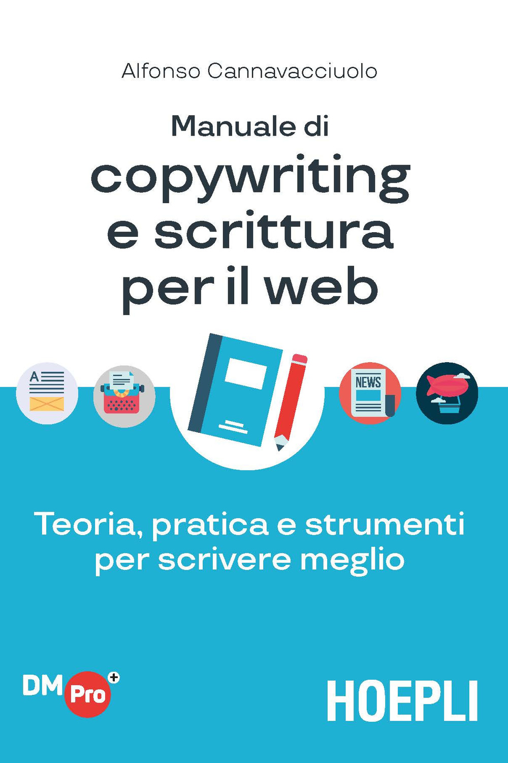Manuale di copywriting e scrittura per il web. Teoria, pratica e strumenti per scrivere meglio