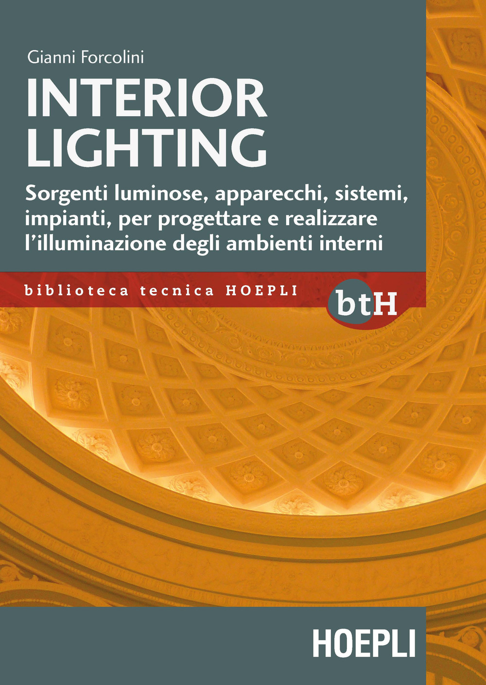 Interior lighting. Sorgenti luminose, apparecchi, sistemi, impianti per progettare e realizzare l’illuminazione degli ambienti interni