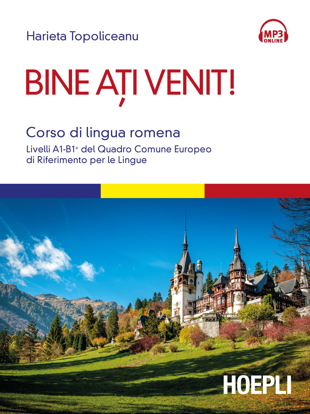 Bine ati venit! Corso di lingua romena. Livelli A1-B1+ del Quadro comune europeo di riferimento per le lingue