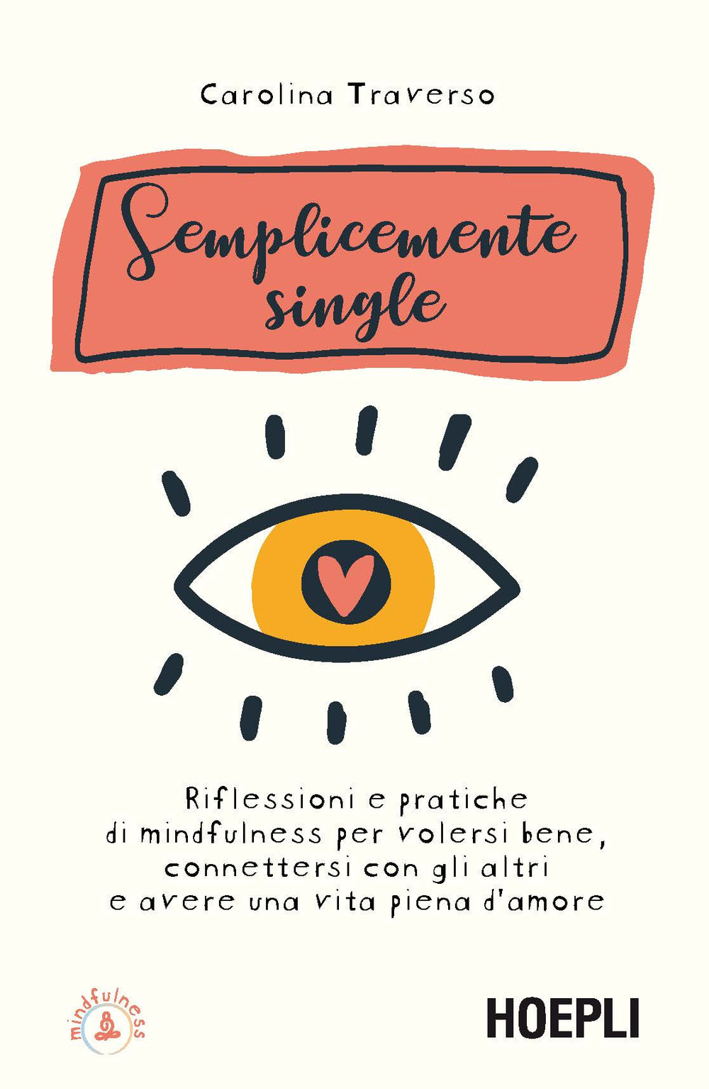 Semplicemente single. Riflessioni e pratiche di mindfulness per volersi bene, connettersi con gli altri e avere una vita piena d'amore