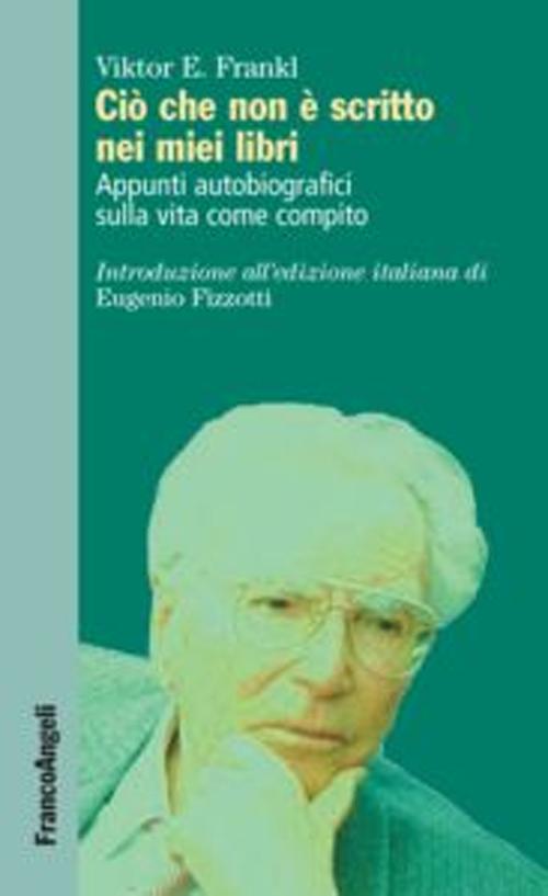 Ciò che non è scritto nei miei libri. Appunti autobiografici sulla vita come compito