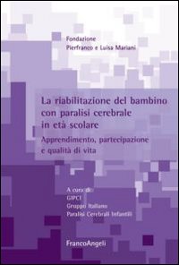 La riabilitazione del bambino con paralisi cerebrale in età scolare. Apprendimento, partecipazione e qualità di vita