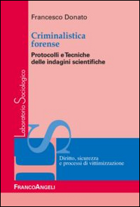 Criminalistica forense. Protocolli e tecniche delle indagini scientifiche