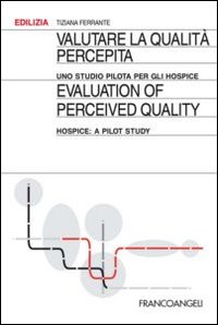 Valutare la qualità percepita. Uno studio pilota per gli hospice-Evaluation of perceived quality. Hospice: a pilot study