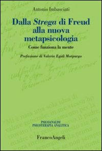 Dalla strega di Freud alla nuova metapsicologia. Come funziona la mente