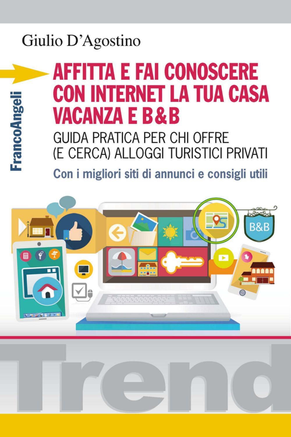 Affitta e fai conoscere con internet la tua casa vacanza e B&B. Guida pratica per chi offre (e cerca) alloggi turistici privati. Con i migliori siti di annunci...
