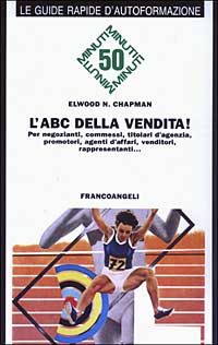 L'ABC della vendita! Per i negozianti, commessi, titolari d'agenzia, promotori, agenti d'affari, venditori, rappresentanti...