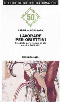 Lavorare per obiettivi. Il segreto per ottenere di più da sé e dagli altri