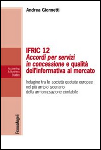 IFRIC 12. Accordi per servizi in concessione e qualità dell'informativa al mercato. Indagine tra le società quotate europee nel più ampio scenario della armonizzazione contabile