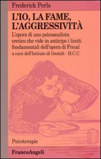 L'io, la fame, l'aggressività. L'opera di uno psicoanalista eretico che vide in anticipo i limiti fondamentali dell'opera di Freud