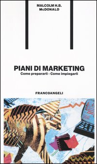 Piani di marketing. Come prepararli. Come impiegarli