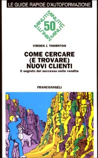 Come cercare (e trovare) nuovi clienti. Il segreto del successo nelle vendite