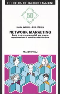 Network marketing. Come creare senza capitali una propria organizzazione di vendita e distribuzione