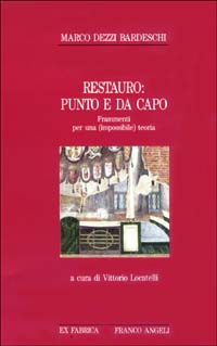 Restauro: punto e da capo. Frammenti per una (impossibile) teoria