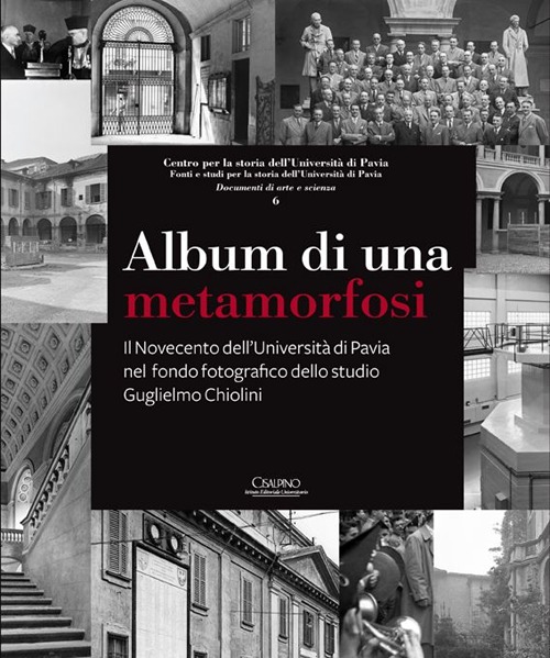 Album di una metamorfosi. Il Novecento dell'Università di Pavia nel fondo fotografico dello studio Guglielmo Chiolini