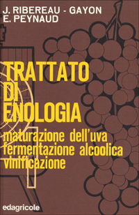 Trattato di enologia. Vol. 1: Maturazione dell'uva, fermentazione alcoolica, vinificazione