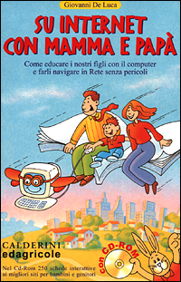 Su Internet con mamma e papà. Come educare i nostri figli con il computer e farli navigare in rete senza pericoli