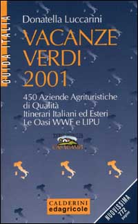 Vacanze verdi 2001. 450 aziende agrituristiche di qualità. Itinerari italiani ed esteri. Le oasi WWF e Lipu
