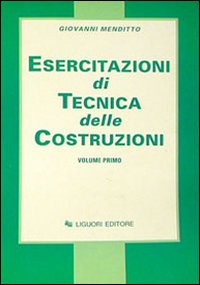 Esercitazioni di tecnica delle costruzioni. Vol. 1