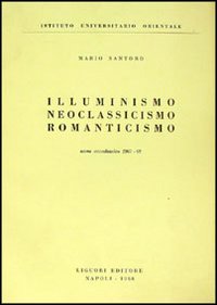 Illuminismo, neoclassicismo, romanticismo