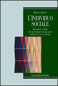 L'individuo sociale. Dal modello di Marx alle elaborazioni contemporanee dell'uomo nuovo comunista