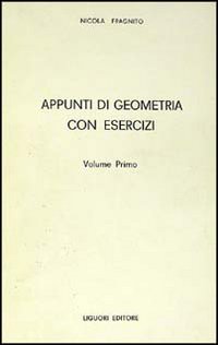 Appunti di geometria con esercizi. Vol. 1