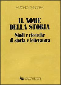 Il nome della storia. Studi e ricerche di storia e letteratura
