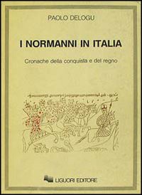 I normanni in Italia. Cronache della conquista e del regno