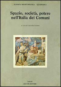 Spazio, società, potere nell'Italia dei Comuni