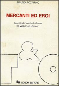 Mercanti ed eroi. La crisi del contrattualismo tra Weber e Luhmann