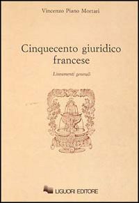 Cinquecento giuridico francese. Lineamenti generali