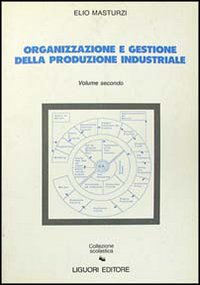 Organizzazione e gestione della produzione industriale. Vol. 2