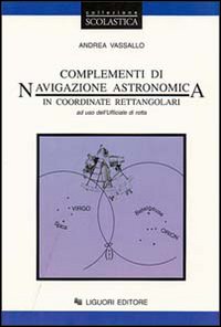 Complementi di navigazione astronomica in coordinate rettangolari. Per l'ufficiale di rotta
