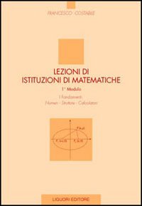 Lezioni di istituzioni matematiche. 1º modulo. Numeri, strutture, calcolatori