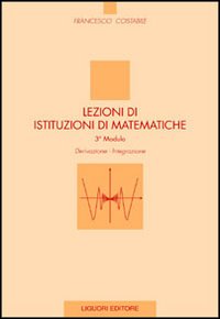 Lezioni di istituzioni di matematiche. 3º modulo. Derivazione, integrazione