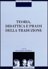 Teoria, didattica e prassi della traduzione